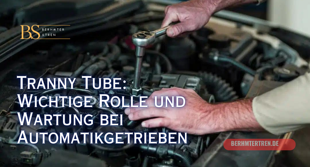 Tranny Tube: Wichtige Rolle und Wartung bei Automatikgetrieben